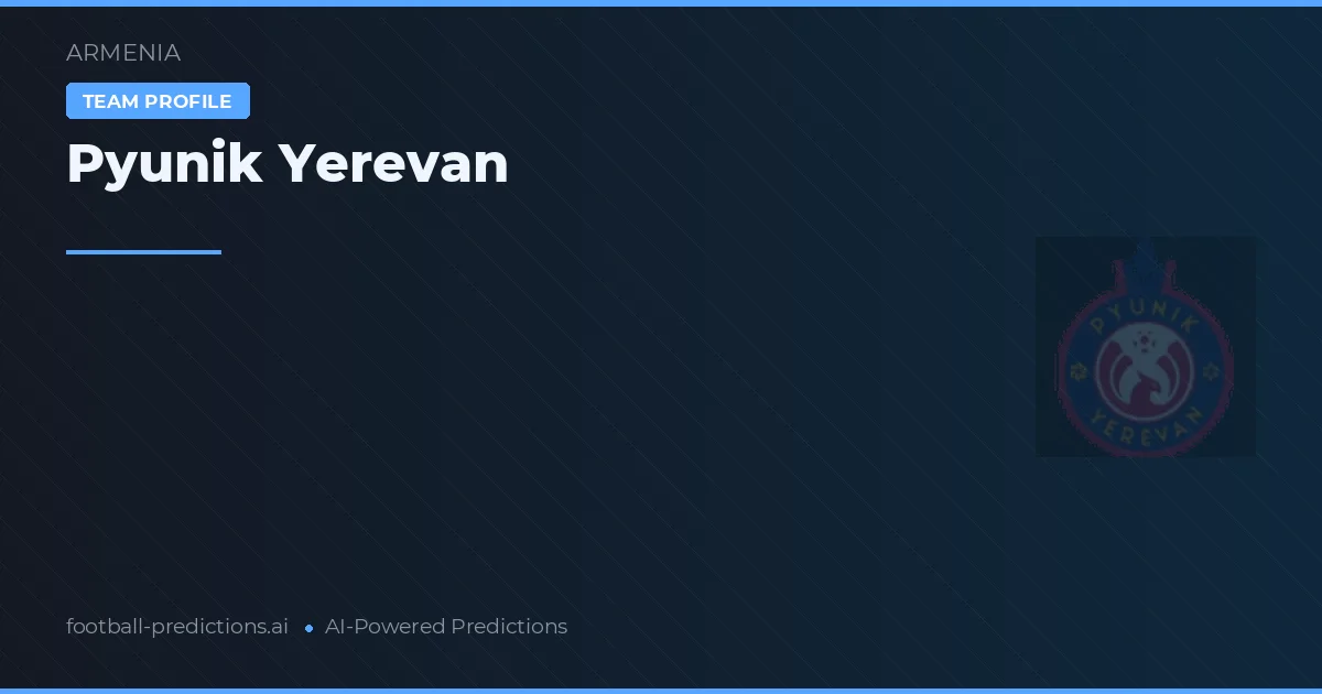 Pyunik Yerevan Pronósticos y estadísticas