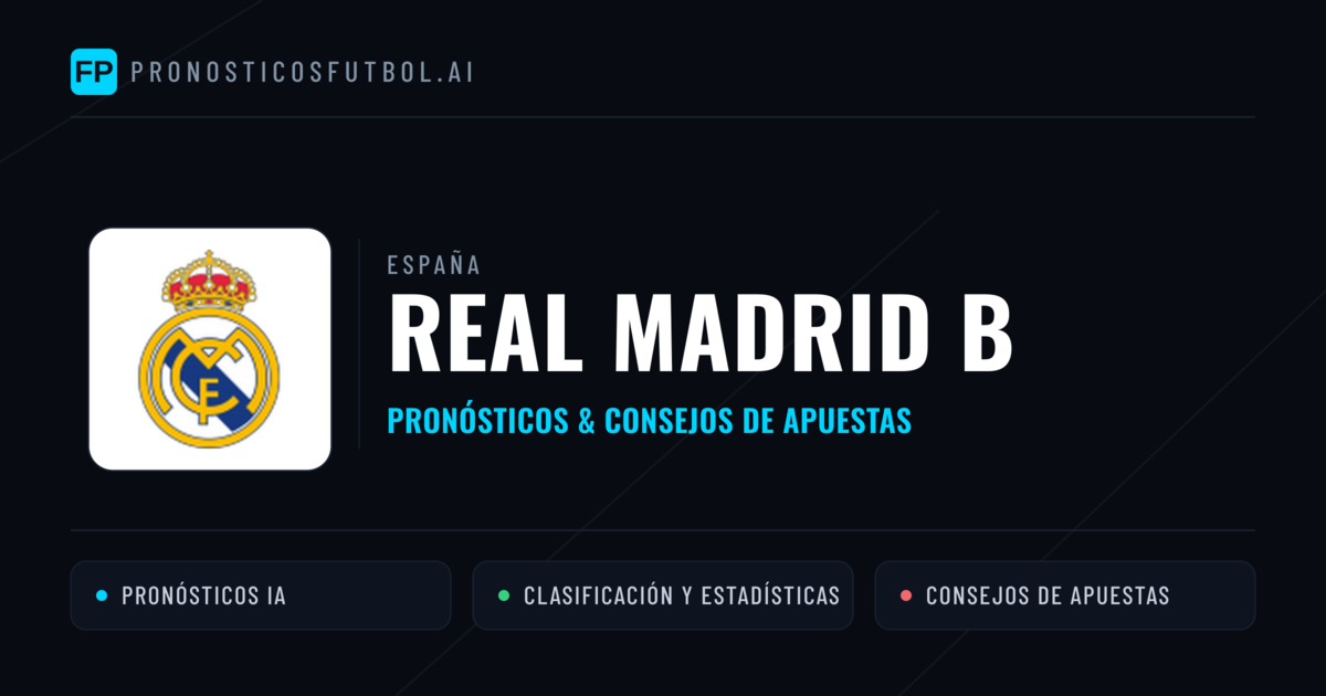 Real Madrid B Pronósticos y estadísticas