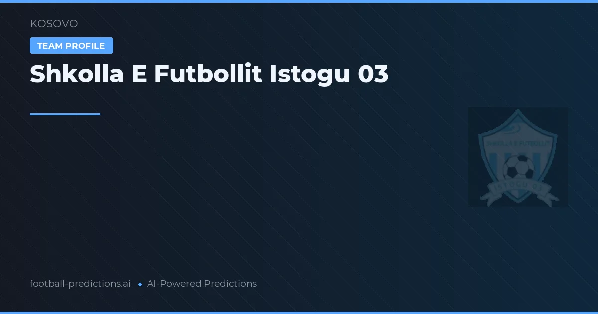 Escuela de Fútbol Istogu 03 Pronósticos y estadísticas
