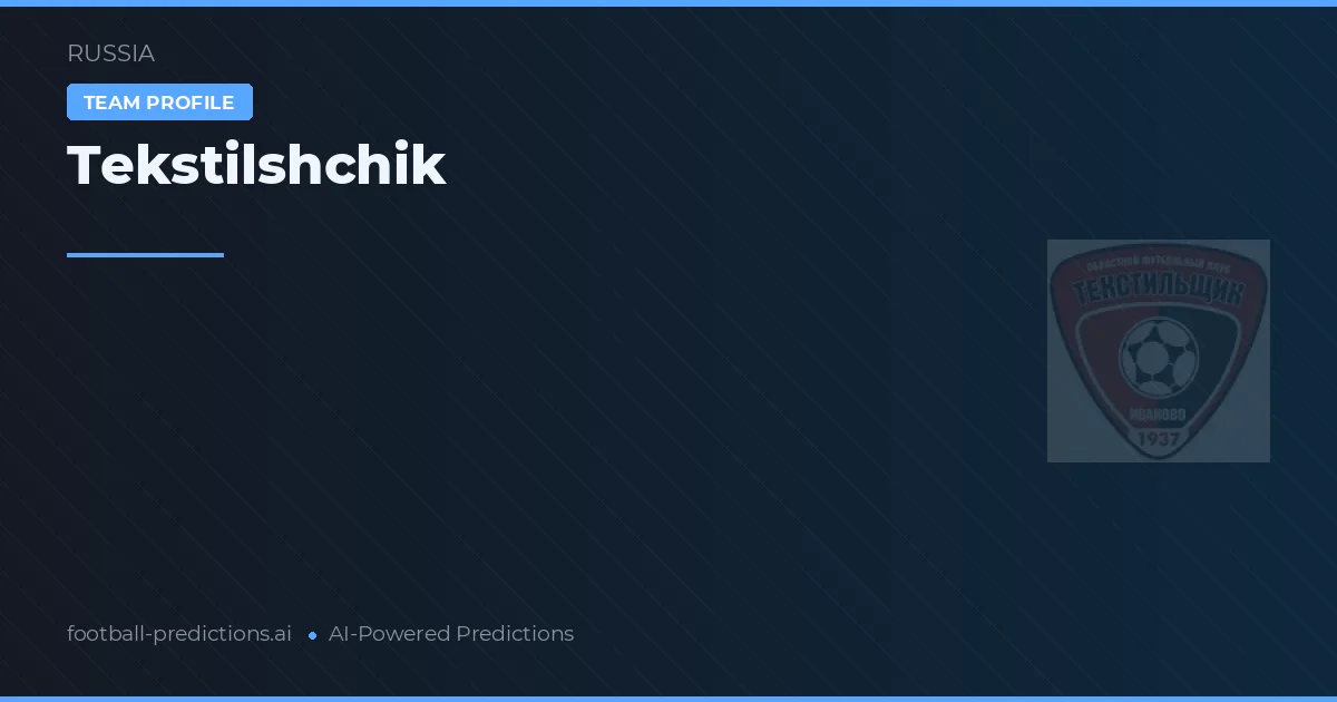 Tekstilshchik Pronósticos y estadísticas