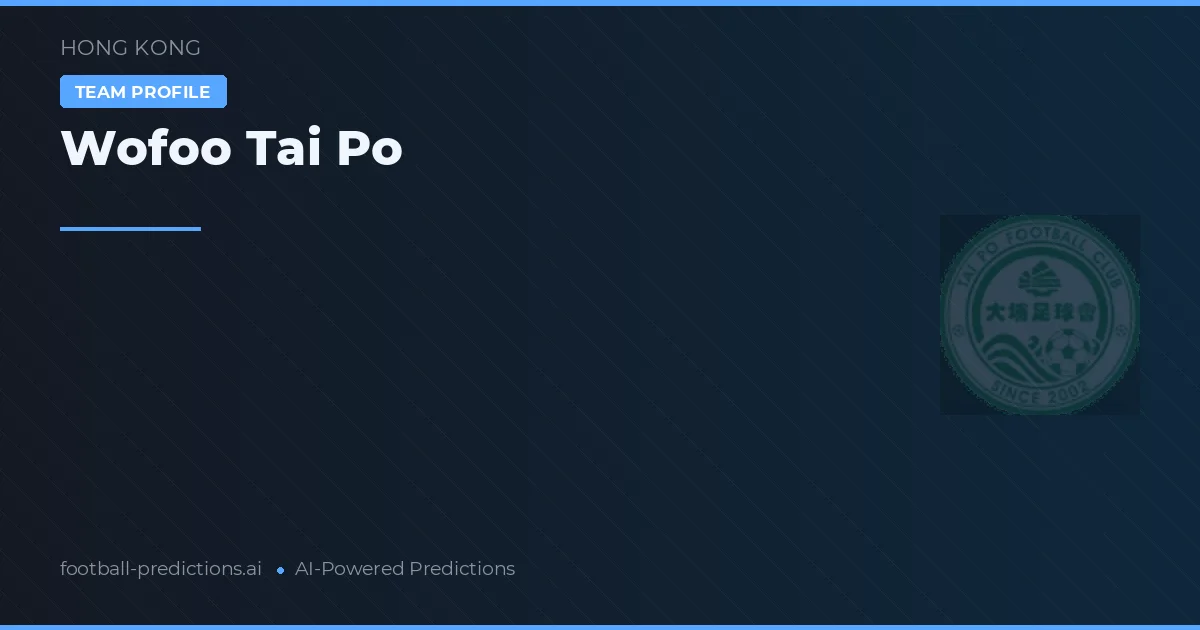 Wofoo Tai Po Pronósticos y estadísticas