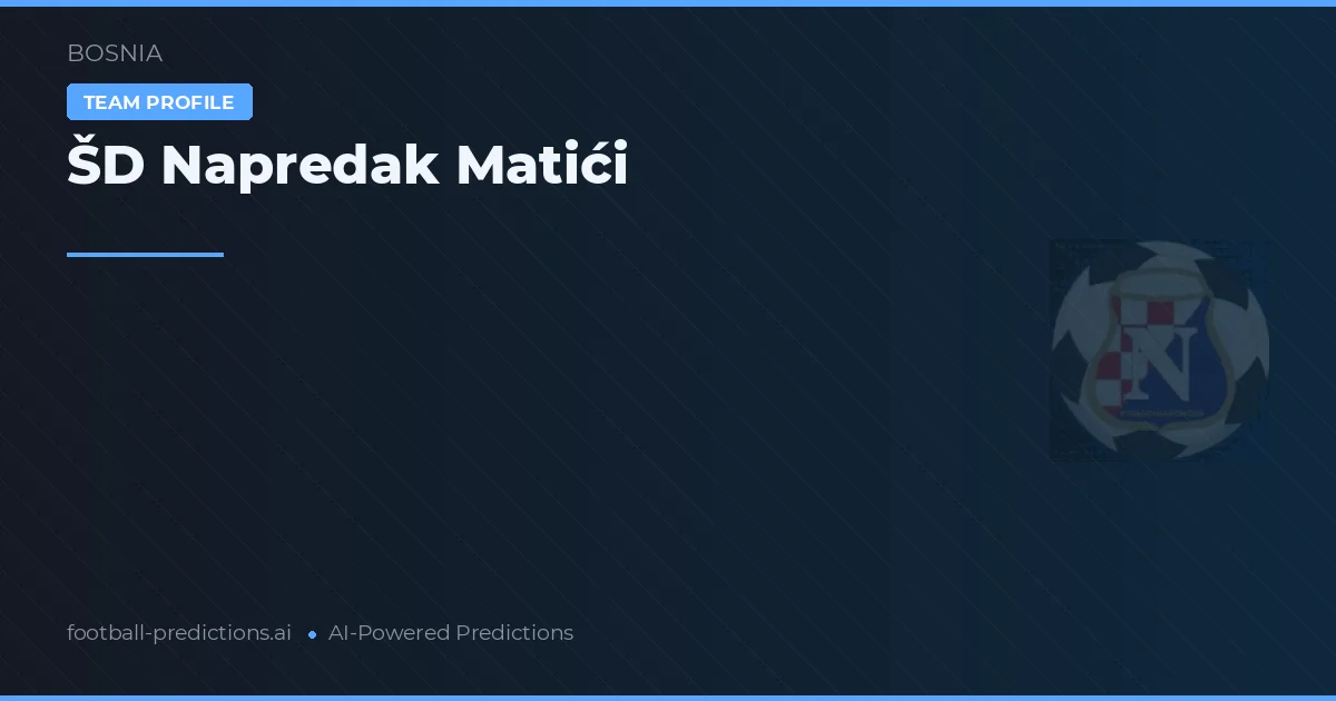 ŠD Napredak Matići Pronósticos y estadísticas